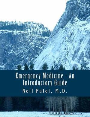 Emergency Medicine - An Introductory Guide by Neil Patel