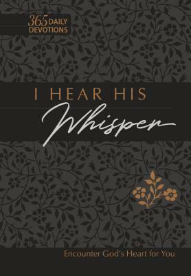 I Hear His Whisper 365 Daily Devotions Faux Leather Gift Edition: Encounter God's Heart for You by Brian Simmons, Gretchen Rodriguez