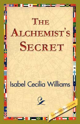 The Alchemist's Secret by Isabel Cecilia Williams