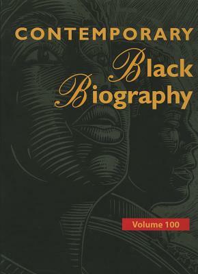 Contemporary Black Biography, Volume 100: Profiles from the International Black Community by 