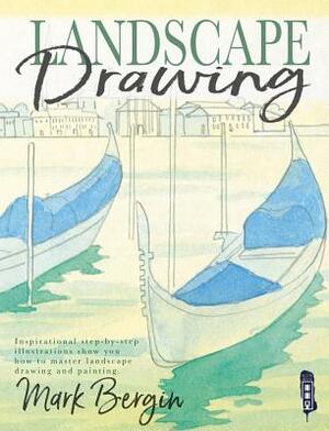 Landscape Drawing: Inspirational Step-By-Step Illustrations Show You How to Master Landscape Drawing and Painting by Mark Bergin