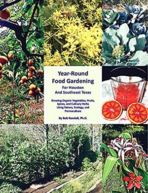 Year-Round Food Gardening for Houston & Southeast Texas by Bob Randall