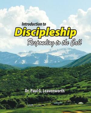 Introduction To Discipleship: Responding to the Call by Paul G. Leavenworth