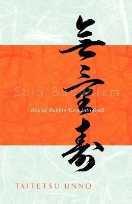 Shin Buddhism: Bits of Rubble Turn Into Gold by Taitetsu Unno