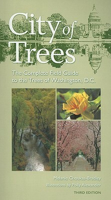 City of Trees: The Complete Field Guide to the Trees of Washington, D.C. by Melanie Choukas-Bradley