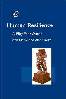 Human Resilience: A Fifty Year Quest by Ann Clarke, Alan Clarke