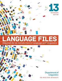 Language files : materials for an introduction to language and linguistics by Department of Linguistics, Ohio State University, Antonio Hernandez, Hope C. Dawson, Cory Shain