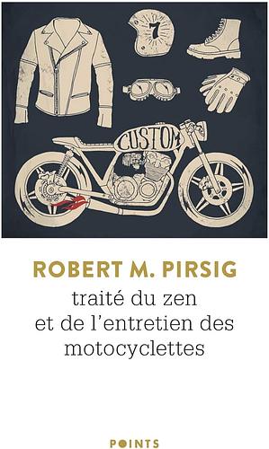 Traité du zen et de l'entretien des motocyclettes by Robert M. Pirsig