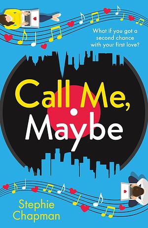 Call Me, Maybe: A hilarious, uplifting romcom with a love story that will make you swoon by Stephie Chapman, Stephie Chapman