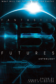 Fantastic Futures 13 by James R. Stratton, Danielle Ackley-McPhail, Bud Sparhawk, Robert E. Waters, Jeff Young