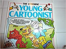 Usborne Young Cartoonist How to Draw Cartoons, Caricatures, Monsters and Other Creatures (How to Draw) by Cheryl Evans, Judy Tatchell