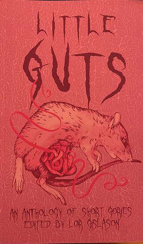 Little Guts: An Anthology of Short Gories by Lor Gislason