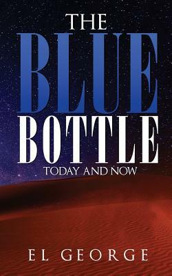 The Blue Bottle: Today and Now by El George