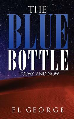 The Blue Bottle: Today and Now by El George