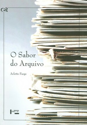 O Sabor do Arquivo by Arlette Farge