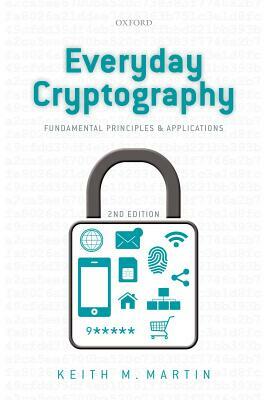 Everyday Cryptography: Fundamental Principles and Applications by Keith Martin