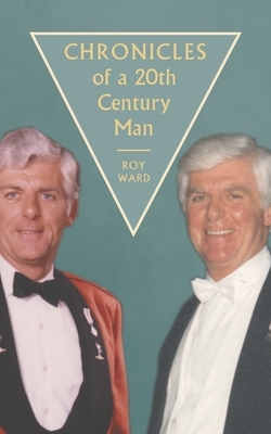 Chronicles of a 20th Century Man by Roy Ward