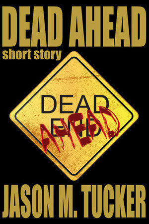 Dead Ahead by Jason Tucker