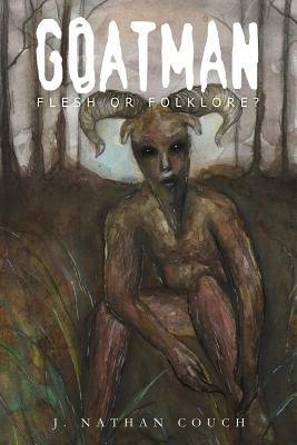 Goatman: Flesh or Folklore? by J. Nathan Couch