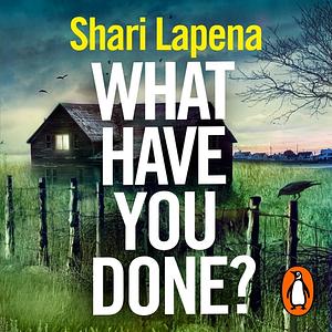 What Have You Done? by Shari Lapena