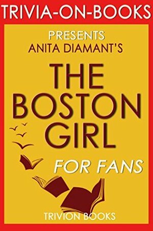 Anita Diamant's The Boston Girl - For Fans (Trivia-On-Books) by Trivion Books