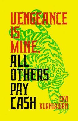 Vengeance Is Mine, All Others Pay Cash by Eka Kurniawan