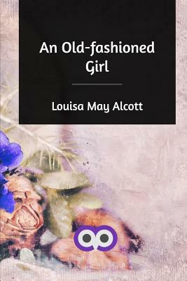 An Old-fashioned Girl by Louisa May Alcott