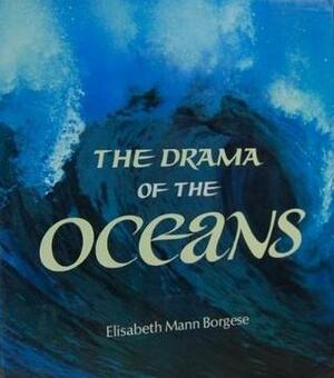The Drama of the Oceans by Elisabeth Mann Borgese