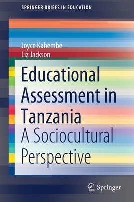 Educational Assessment in Tanzania: A Sociocultural Perspective by Joyce Kahembe, Liz Jackson