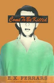 Come To Be Killed by Elizabeth E.X. Ferrars