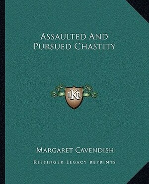 Assaulted and Pursued Chastity by Margaret Cavendish