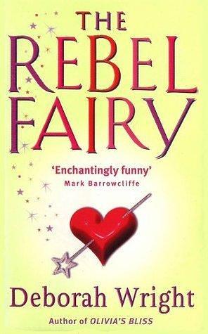 The Rebel Fairy: A Magical Romantic Comedy by Deborah Wright, Deborah Wright