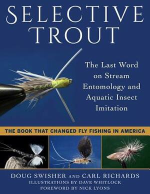 Selective Trout: The Last Word on Stream Entomology and Aquatic Insect Imitation by Carl Richards, Doug Swisher