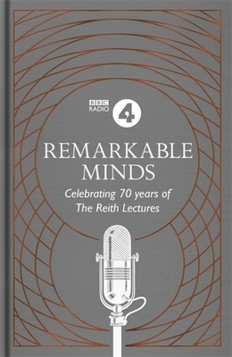 Remarkable Minds: A Celebration of the Reith Lectures by BBC Radio 4