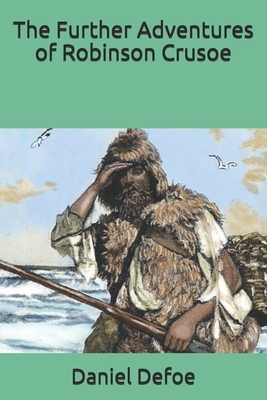 The Further Adventures of Robinson Crusoe by Daniel Defoe