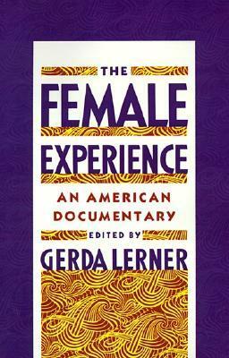 The Female Experience: An American Documentary by Gerda Lerner