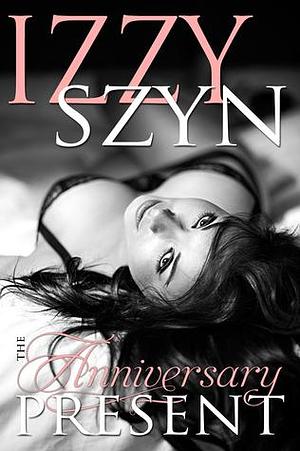 The Anniversary Present by Izzy Szyn, Izzy Szyn