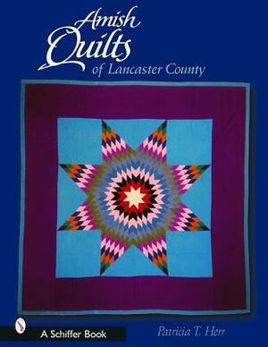 Amish Quilts of Lancaster County by Patricia T. Herr