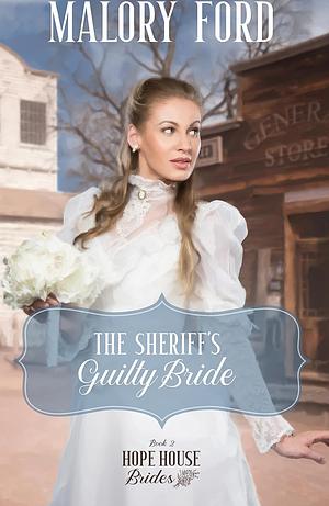 The Sheriff's Guilty Bride: A Christian mail-order bride romance by Malory Ford