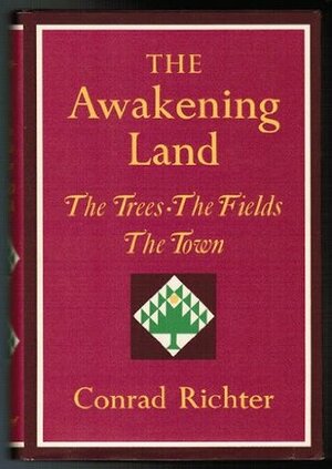 The Awakening Land: The Trees, The Fields, & The Town by Conrad Richter