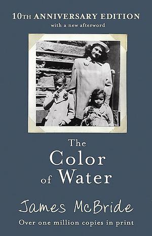 The Colour of Water: A Black Man's Tribute to His White Mother by James McBride, James McBride