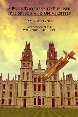 A Book Too Risky to Publish: Free Speech and Universities by James R. Flynn