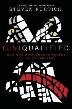 (Un) Qualified: How God Uses Broken People to Do Big Things by Steven Furtick