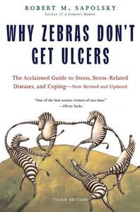 Why Zebras Don't Get Ulcers by Robert M. Sapolsky