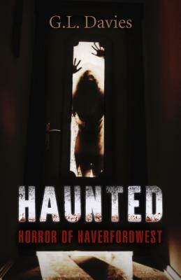 Haunted: Horror of Haverfordwest by G. L. Davies