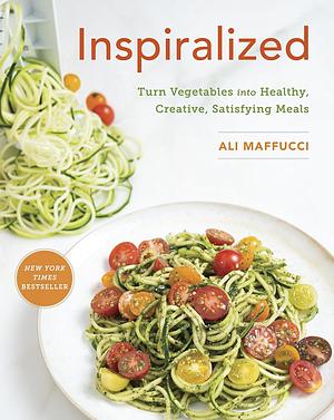 Inspiralized: Turn Vegetables into Healthy, Creative, Satisfying Meals: A Cookbook by Ali Maffucci, Ali Maffucci