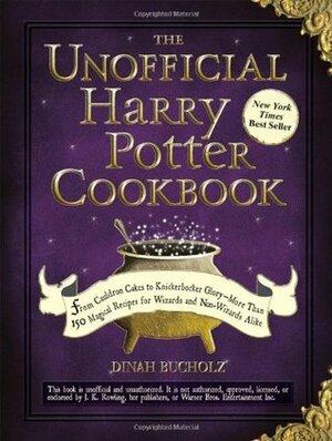 The Unofficial Harry Potter Cookbook: From Cauldron Cakes to Knickerbocker Glory--More Than 150 Magical Recipes for Wizards and Non-Wizards Alike by Dinah Bucholz