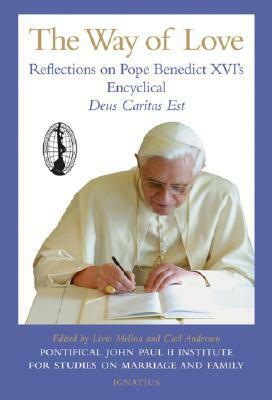 The Way of Love: Reflections on Pope Benedict XVI's Encyclical Deus Caritas Est by Livio Melina, Carl A. Anderson