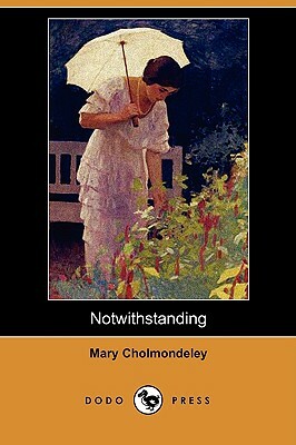 Notwithstanding (Dodo Press) by Mary Cholmondeley