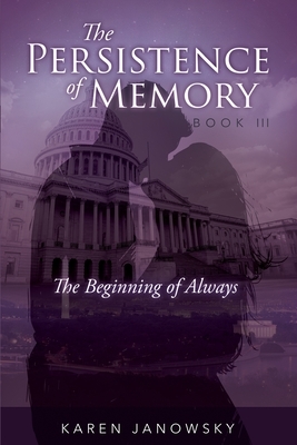 The Persistence of Memory Book 3: The Beginning of Always by Karen Janowsky